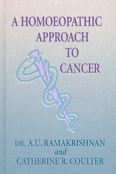 A Homeopathic Approach to Cancer - A U Ramakrishnan and Catherine R Coulter