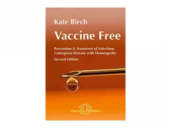 Vaccine Free - Prevention and Treatment of Infectious Contagious Diseases with Homeopathy (Second edition) - Kate Birch