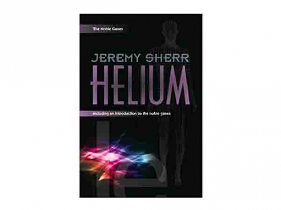 Helium - Including an Introduction to the Noble Gases - Jeremy Sherr