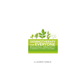 Gemmotherapy for Everyone - Building Immunity In Babies & Young Children - Lauren Hubele