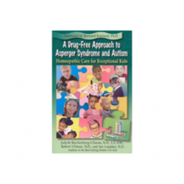 A Drug-Free Approach to Asperger Syndrome and Autism - Homeopathic Care for Exceptional Kids - Judyth Reichenberg-Ullman, Robert Ullman and Ian Luepker