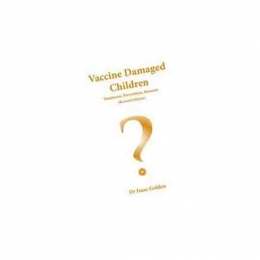 Vaccine Damaged Children - Treatment, Prevention, Reasons (revised edition) - Isaac Golden