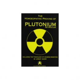 The Homeopathic Proving of Plutonium Nitricum - Sherr