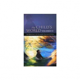 The Child’s World - New Approaches to the Homeopathic Treatment of Children – Linda Johnston