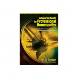 Advanced Guide for Professional Homeopaths - A companion book to Hahnemann Revisited and Achieving and Maintaining the Simillimum – Luc De Schepper