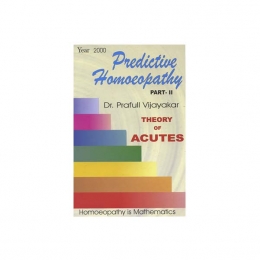 Predictive Homoeopathy - Part II Theory of Acutes - Prafull Vijayakar, 2000